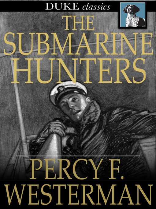 Title details for The Submarine Hunters by Percy F. Westerman - Available